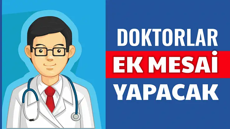 Doktorlar ek mesai yapacak