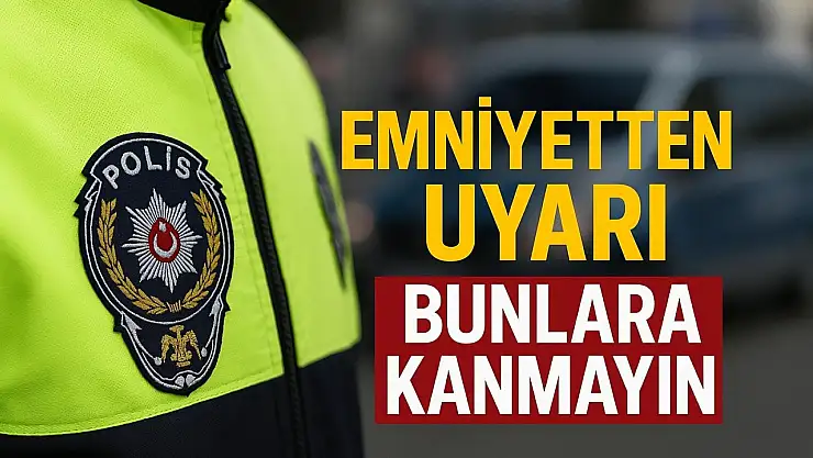 Emniyetten dikkat çeken uyarı
