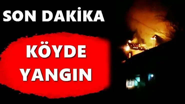 En uzak köylerden birinde yangın çıktı