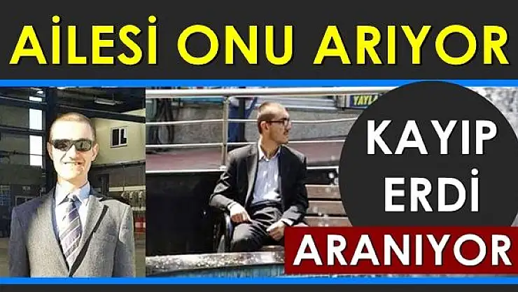 Erdi, dünden beri kayıp!
