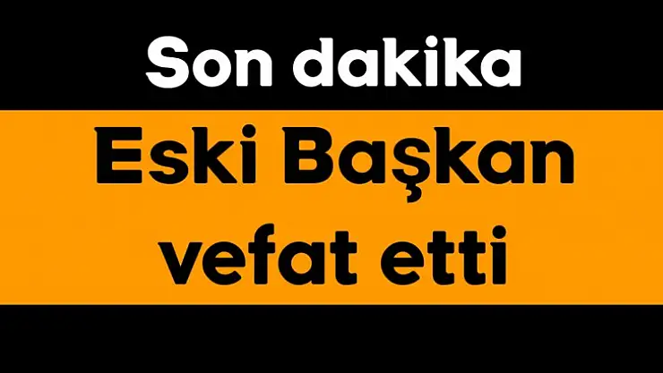 Eski Belediye Başkanı vefat etti