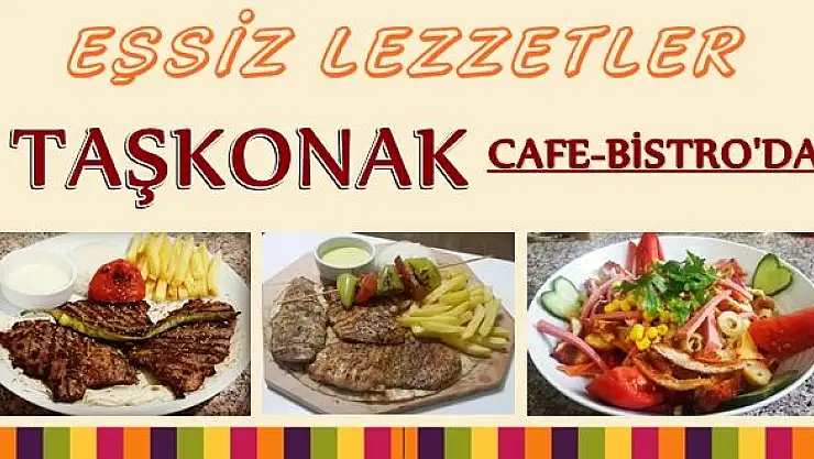 Eşsiz lezzetler Taşkonak Cafe'de sizi bekliyor