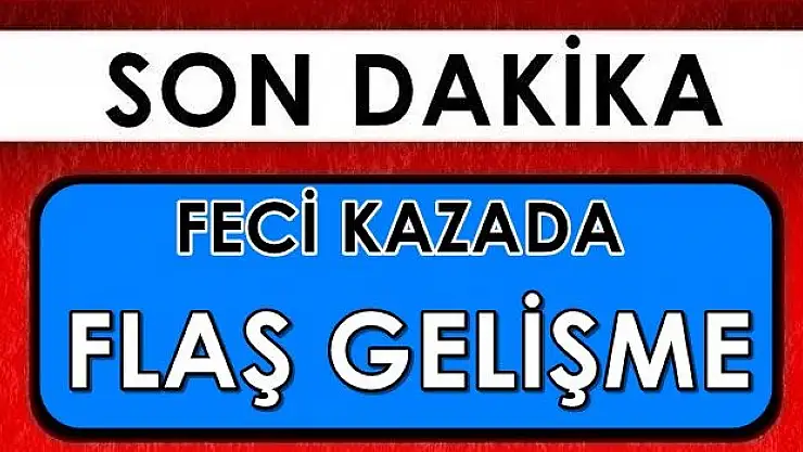 Feci kazada son durum!