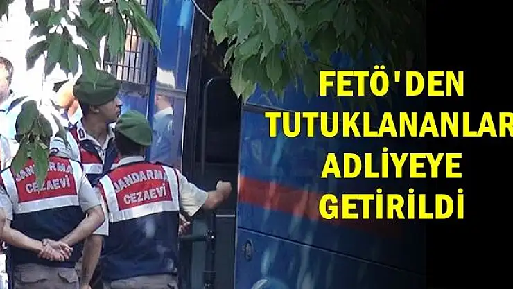 FETÖ'den ilk tutuklular mahkemeye çıkarıldı 