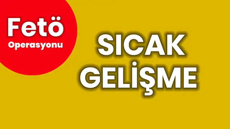 Fetö soruşturmasında son durum