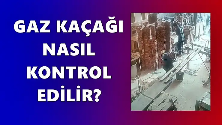 Gaz kaçağı nasıl kontrol edilir?