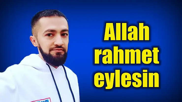 Genç yaşta hayatını kaybetti