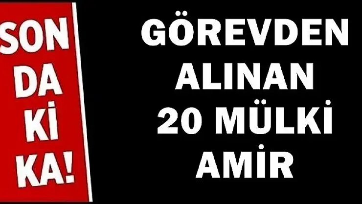 Görevden alınan 20 mülki idare amiri