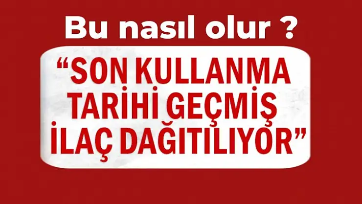Hastalara tarihi geçen ilaç verilir mi?