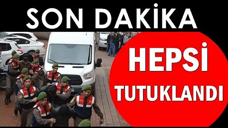 Hepsi tutuklandı