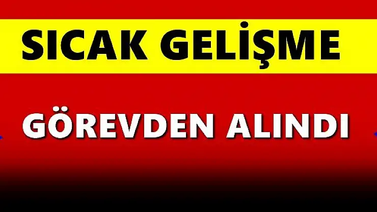 İl Müdürü görevden alındı