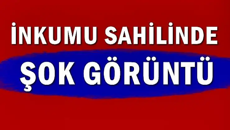 İnkumu sahilinde acı görüntü