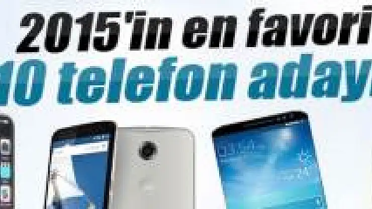 İşte 2015'in en favori telefon adayları