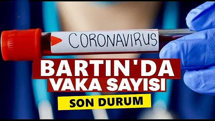 İşte Bartın'daki vaka sayısı