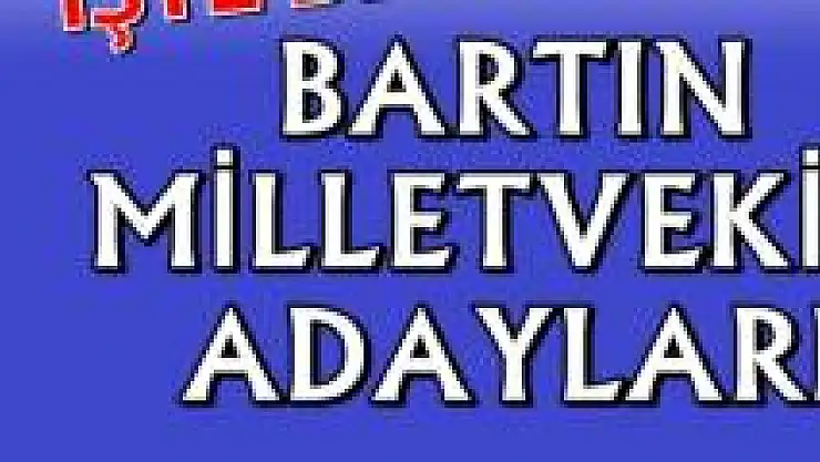 İşte Bartın Milletvekili adayları