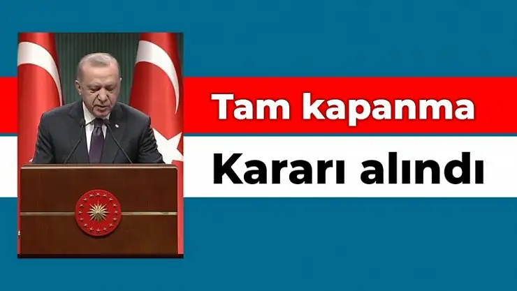 Tam kapanma kararı alındı