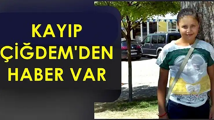 Kayıp Çiğdem'den haber geldi