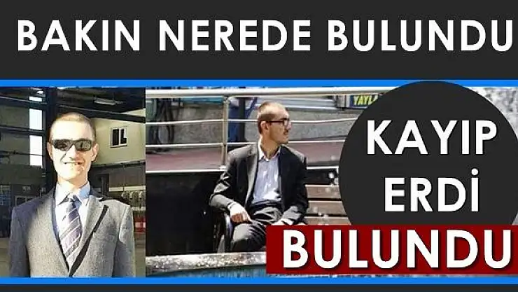 Kayıp Erdi'den sevindiren haber!