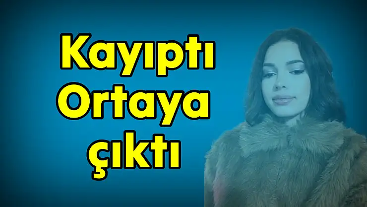 Kayıp genç kızdan haber geldi
