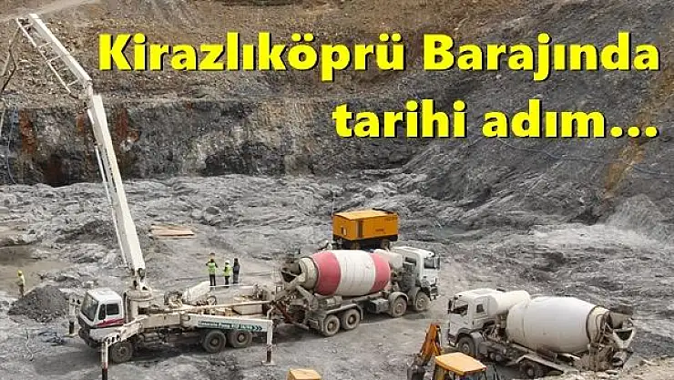 Kirazlıköprü Barajında tarihi adım