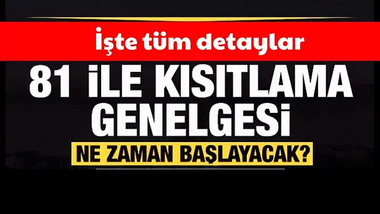 Kısıtlamalarda tüm ayrıntılar belli oldu