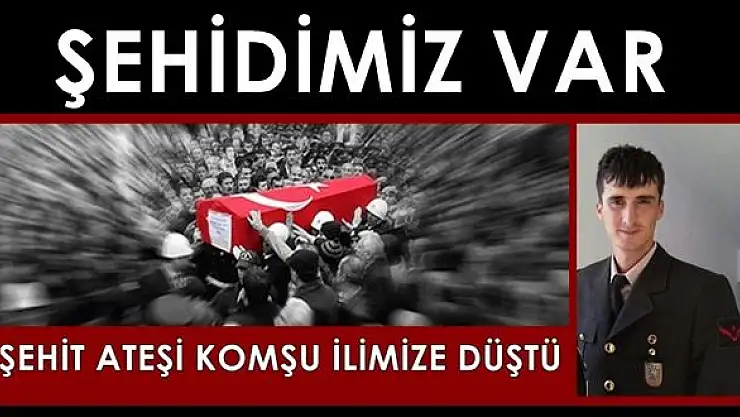 Komşu İlimize Şehit Ateşi Düştü