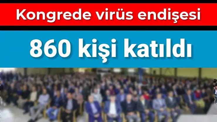 Kongre sonrası virüs çıktı