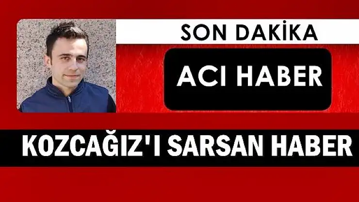 Kozcağız bu haberle sarsıldı