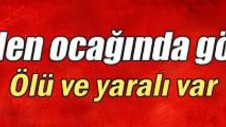Maden ocağında göçük: 1 ölü, 1 yaralı