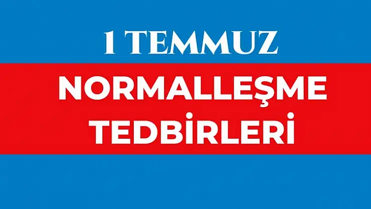 Normalleşme tedbirleri açıklandı