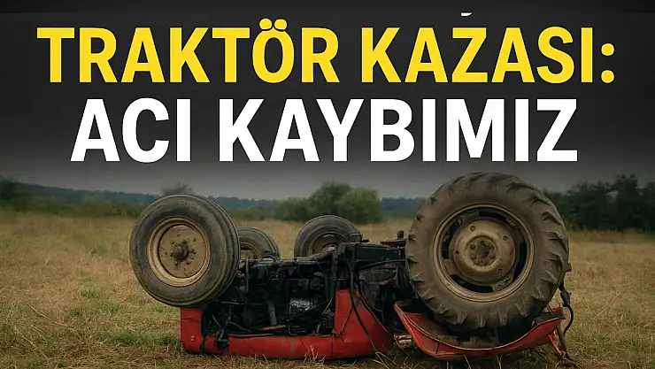 Ölümlü traktör kazası