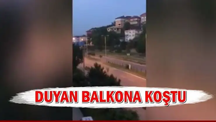Patlama sesini duyanlar balkona koştu