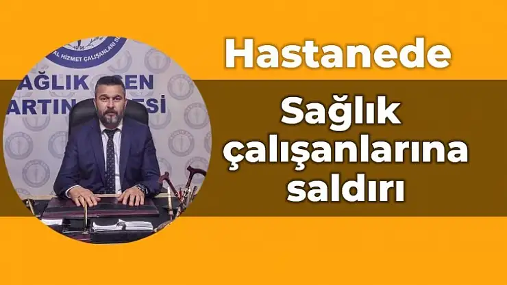 Sağlık çalışanlarına saldırı