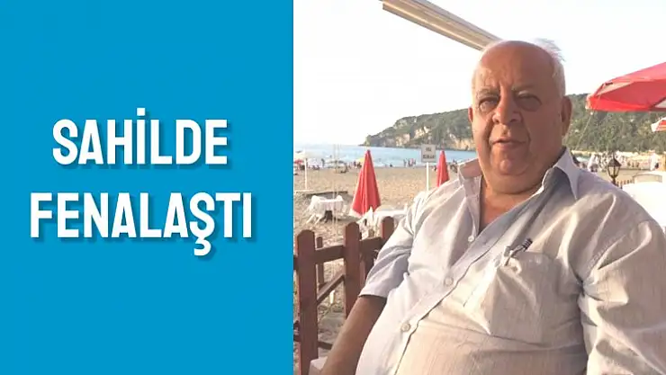 Sahilde fenalaşan gurbetçi hayatını kaybetti