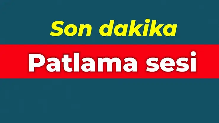 Sahur vakti patlama sesi duyuldu