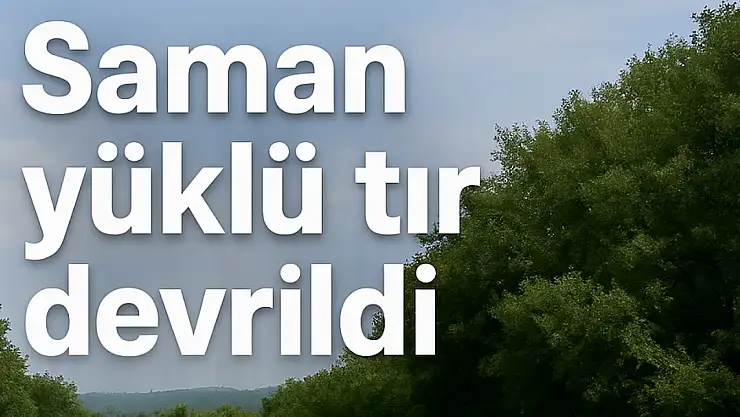 Saman yüklü tır devrildi