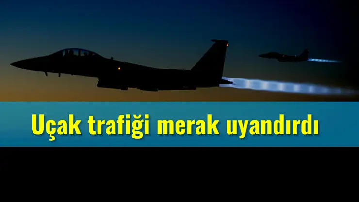 Savaş uçakları tedirgin etti