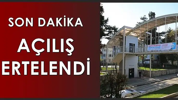Son dakika, açılış ertelendi...