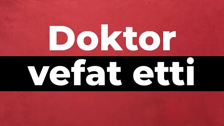 Tedavi gören doktor vefat etti