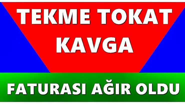 Tekme tokat kavga ettiler