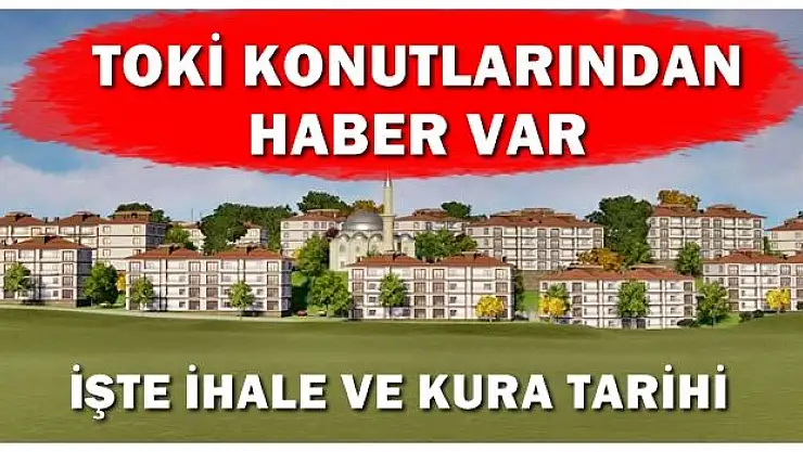 TOKİ konutları ile ilgili sıcak gelişme