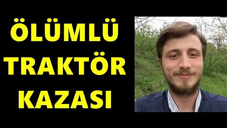 Traktör kazasında can verdi