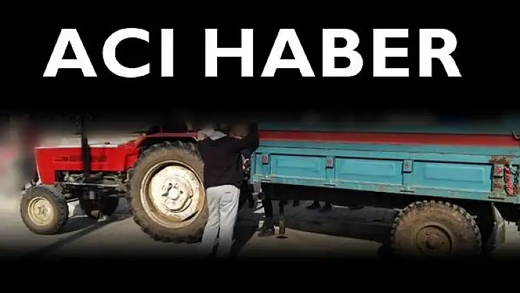 Traktörden düşen vatandaştan acı haber