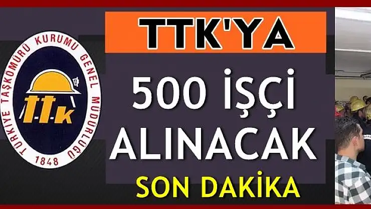 TTK'ya alınacak 500 İşçi Alım İlanı Yayımlandı