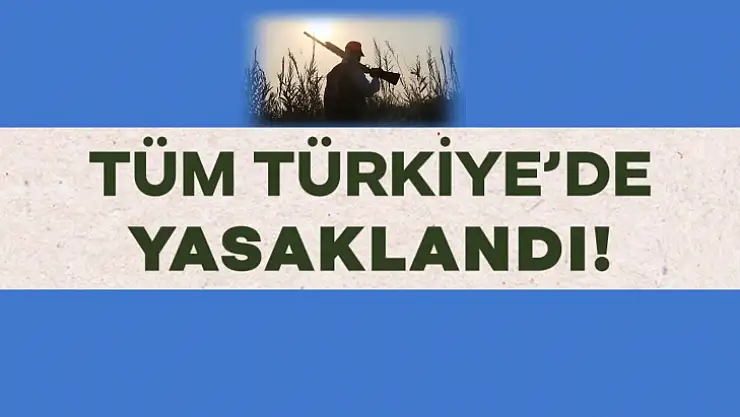 Ülke genelinde yasaklandı