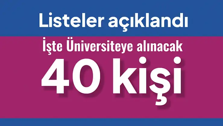 Üniversiteye alınacak 40 kişi belirlendi