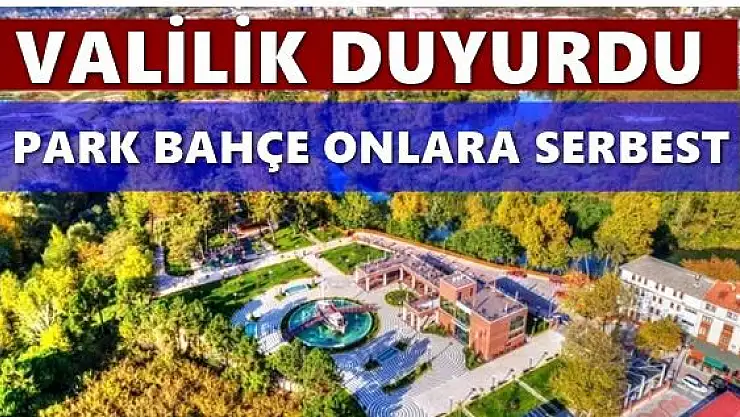Valilik park ve bahçeye çıkmalarına izin verdi