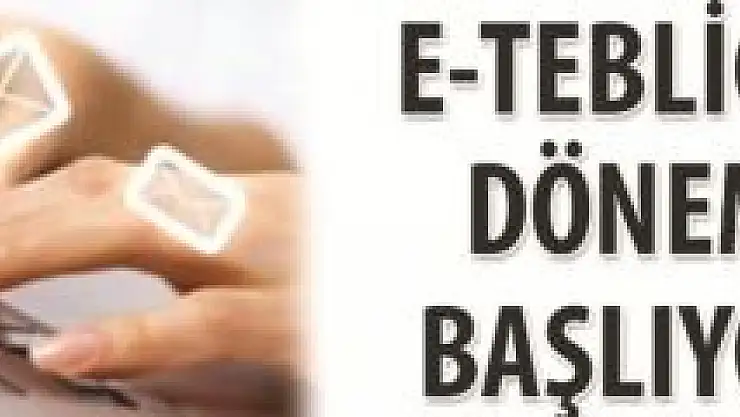 Vergi Tebligatları Elektronik Ortamda yapılacak