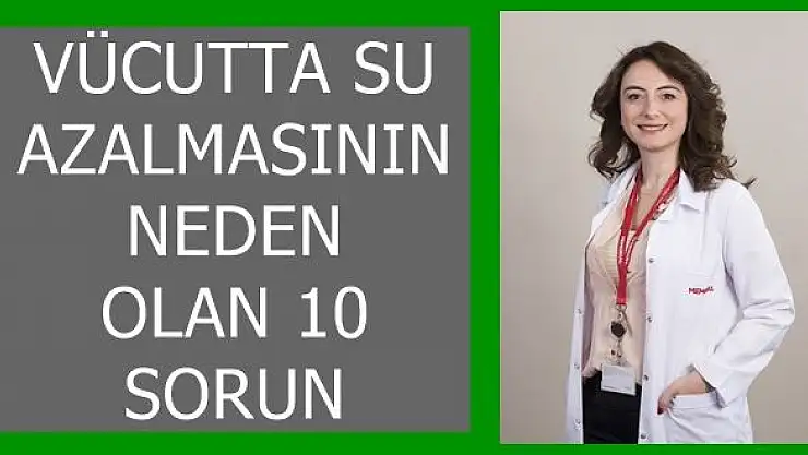 Vücutta Su Azalmasının Neden Olan 10 Sorun