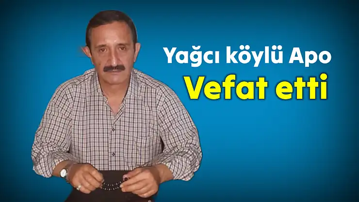 Yağcı köylü Apo vefat etti